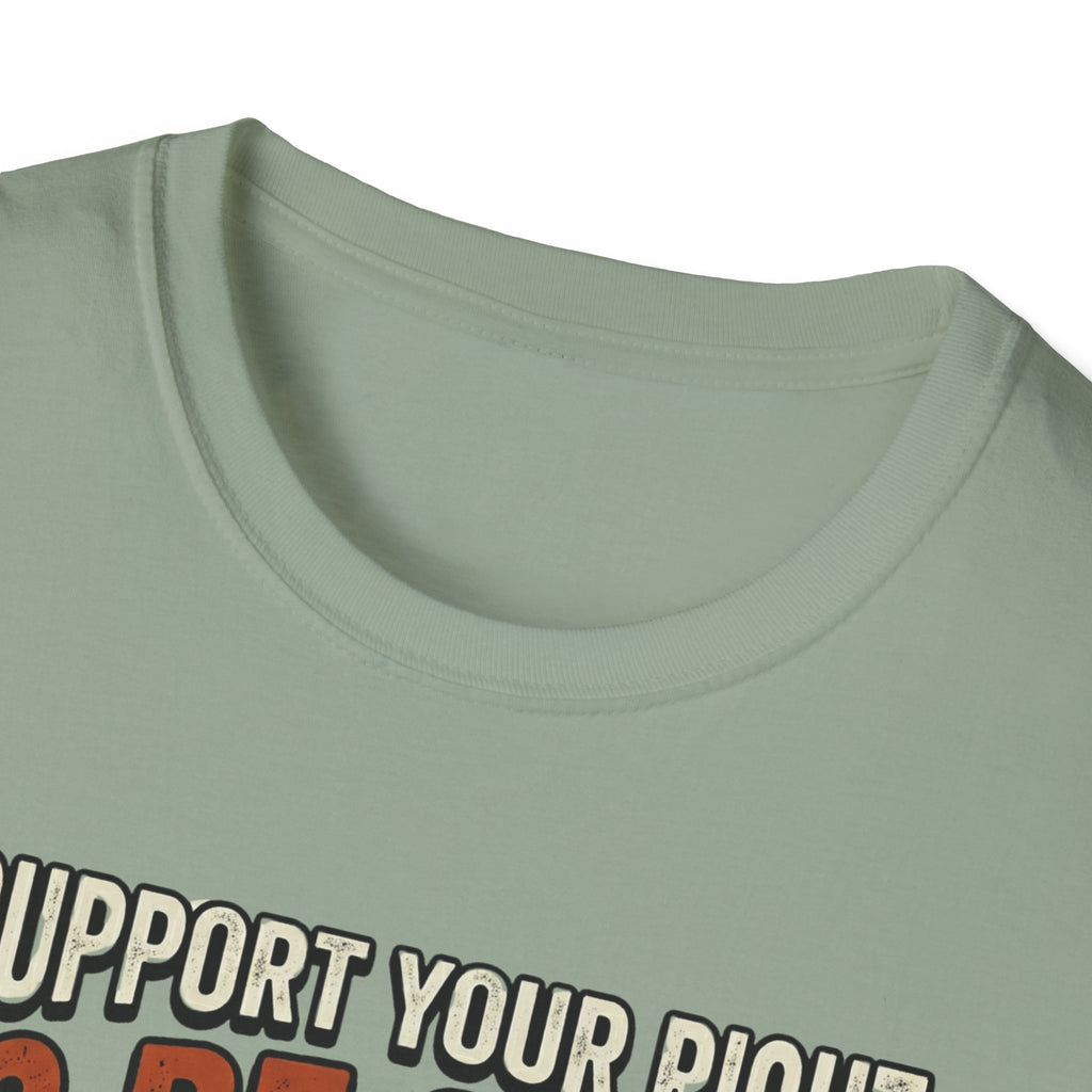 I Support Your Right To Be Quiet T-Shirt