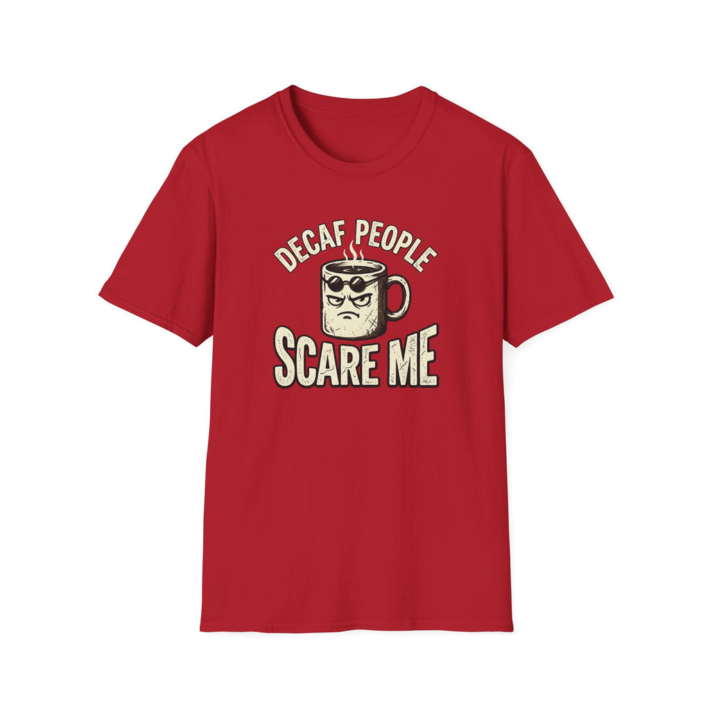 Decaf People Scare Me T-Shirt