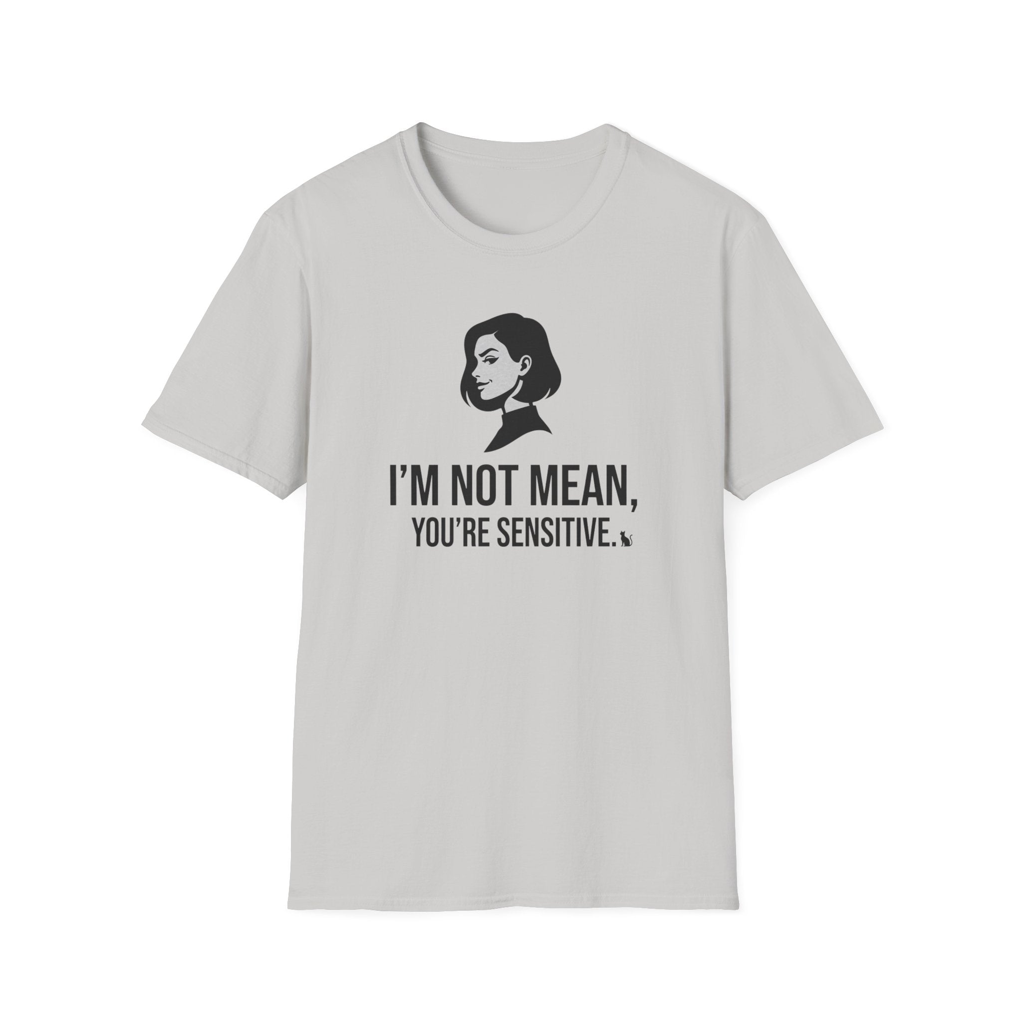 I'm Not Mean You're Sensitive T-Shirt