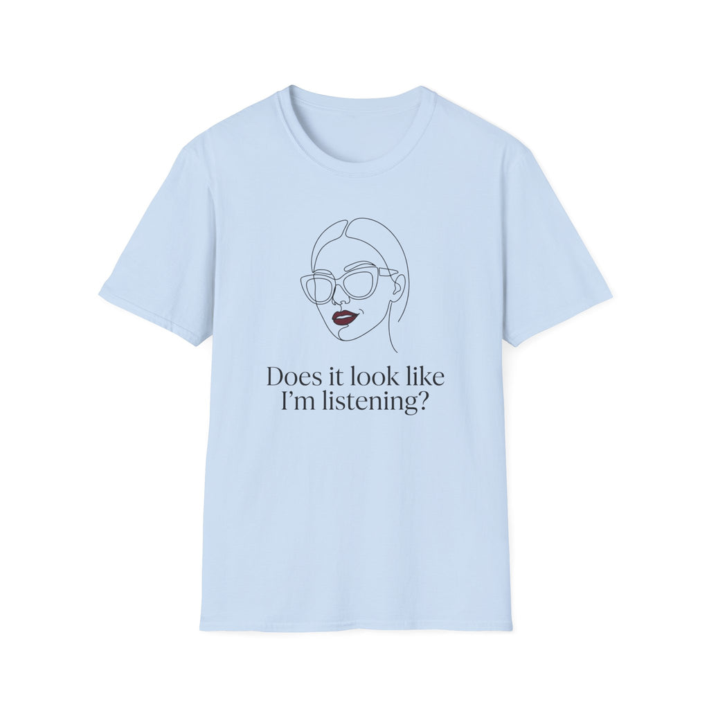 Does it Look Like I am Listening T-Shirt