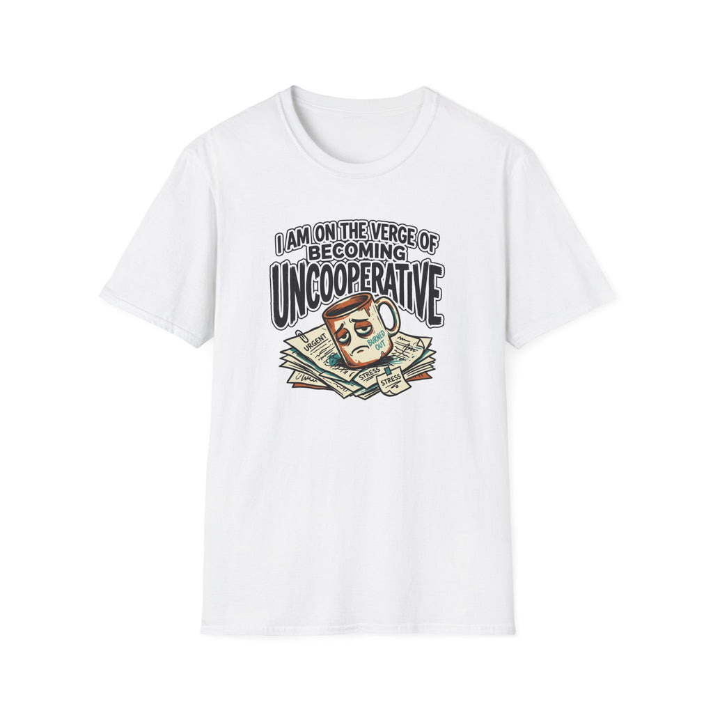 I Am On The Nerve Of Becoming Uncooperative T-Shirt