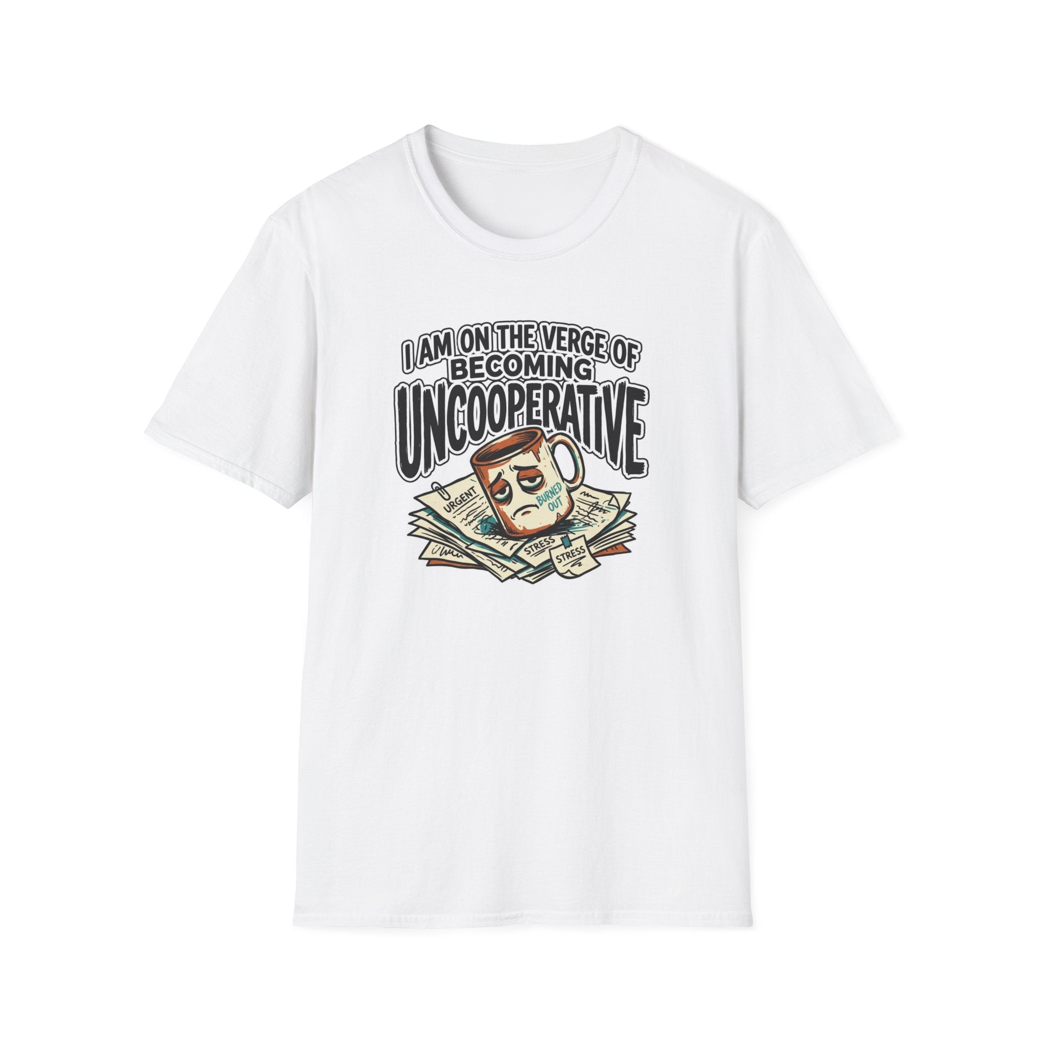 I Am On The Nerve Of Becoming Uncooperative T-Shirt
