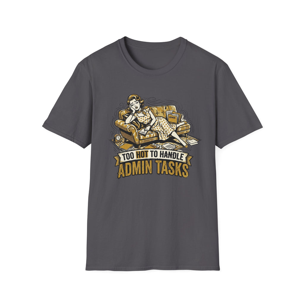 Too Hot To Handle Admin Tasks T-Shirt