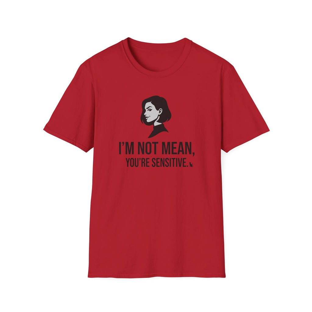 I'm Not Mean You're Sensitive T-Shirt