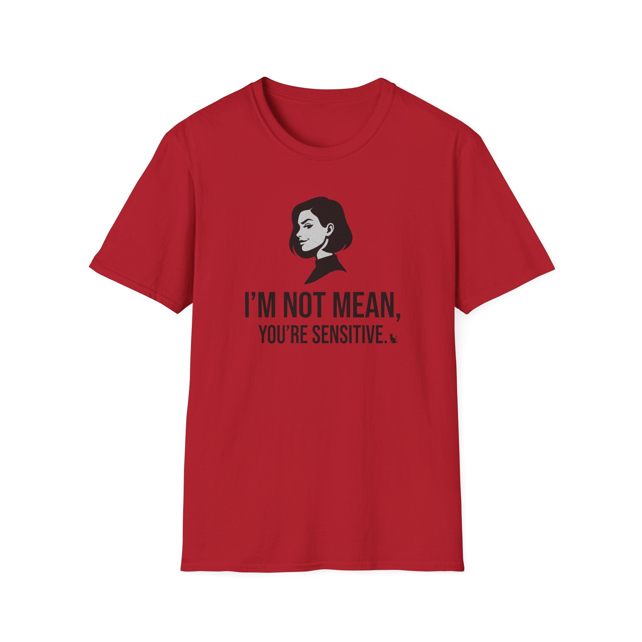 I'm Not Mean You're Sensitive T-Shirt