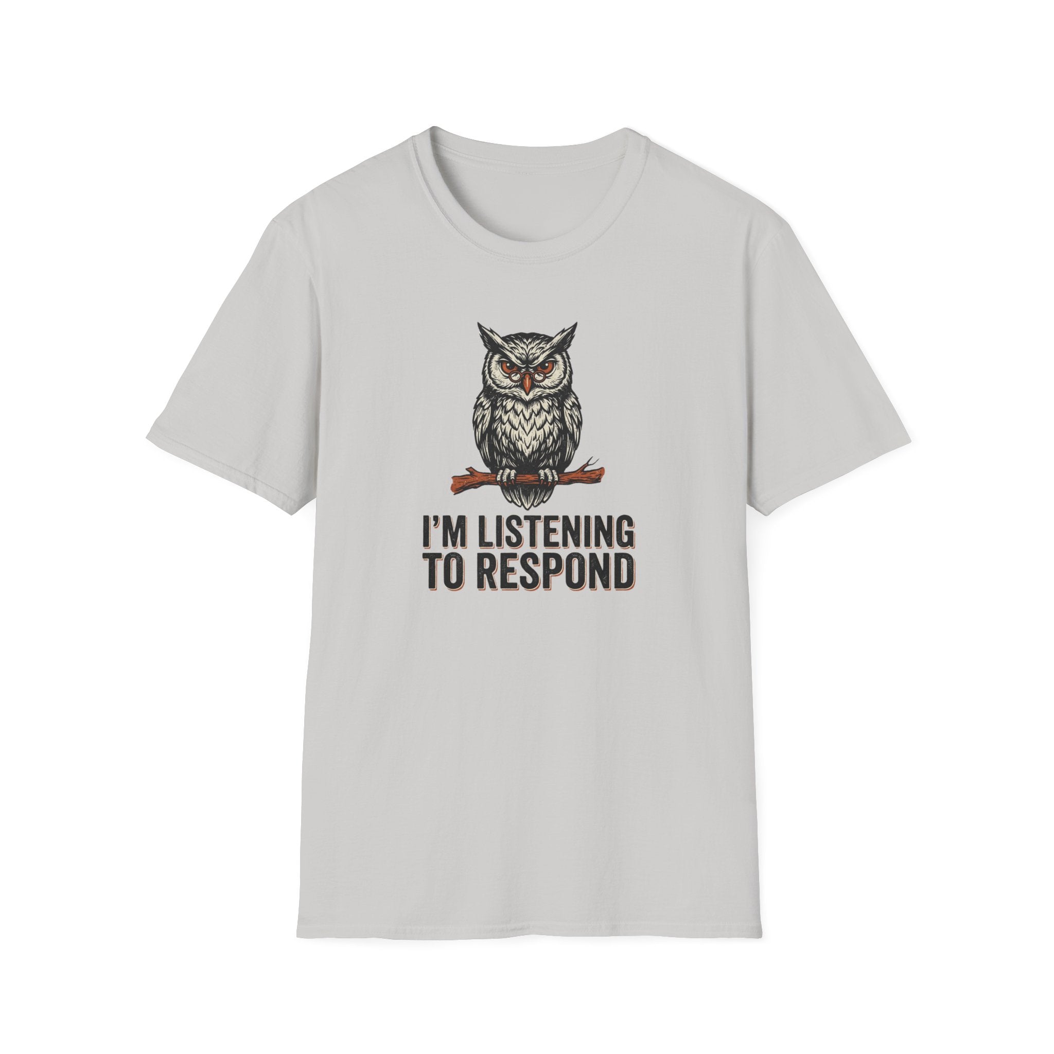 I'm Listening To Respond T-Shirt