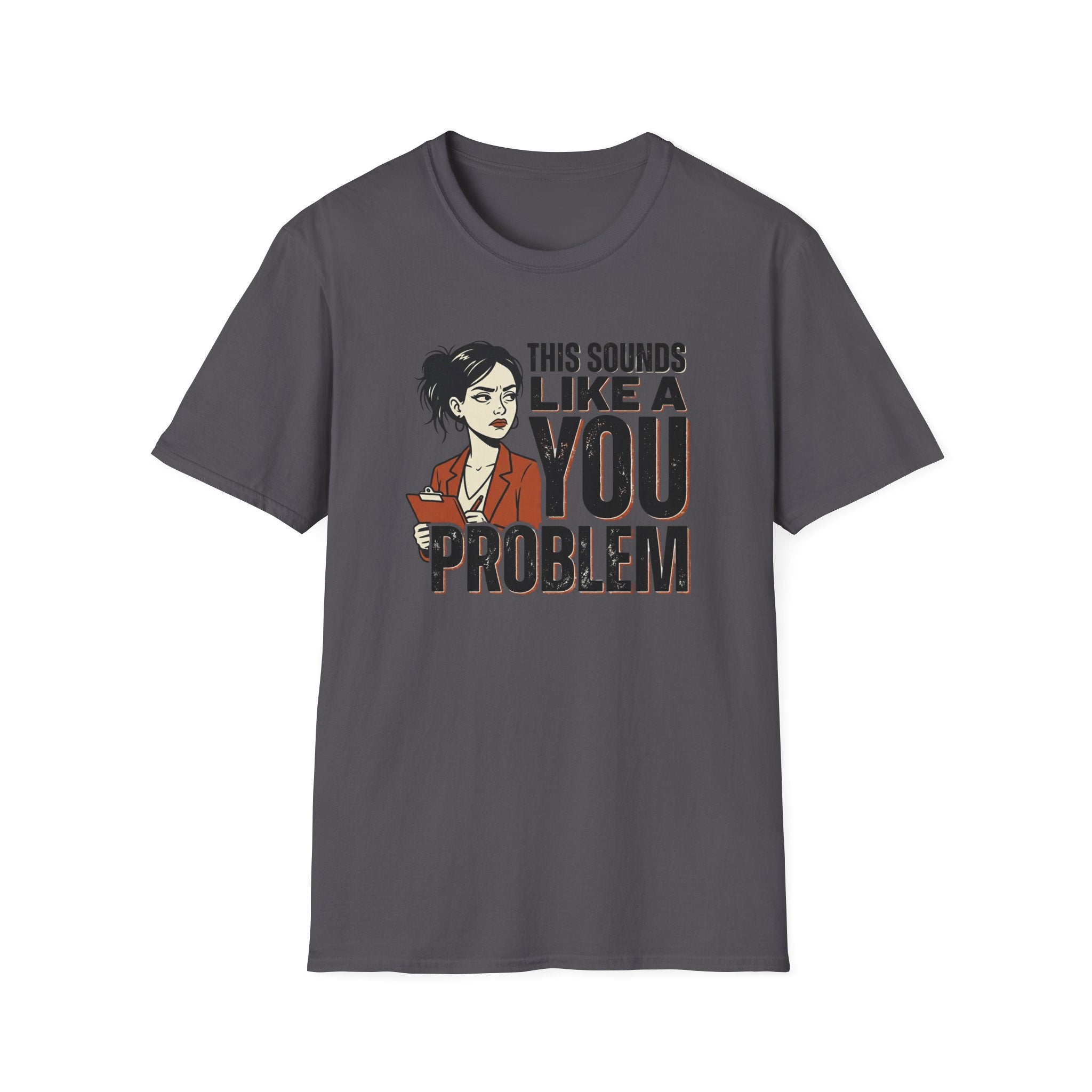 This Sounds Like a YOU Problem T-Shirt
