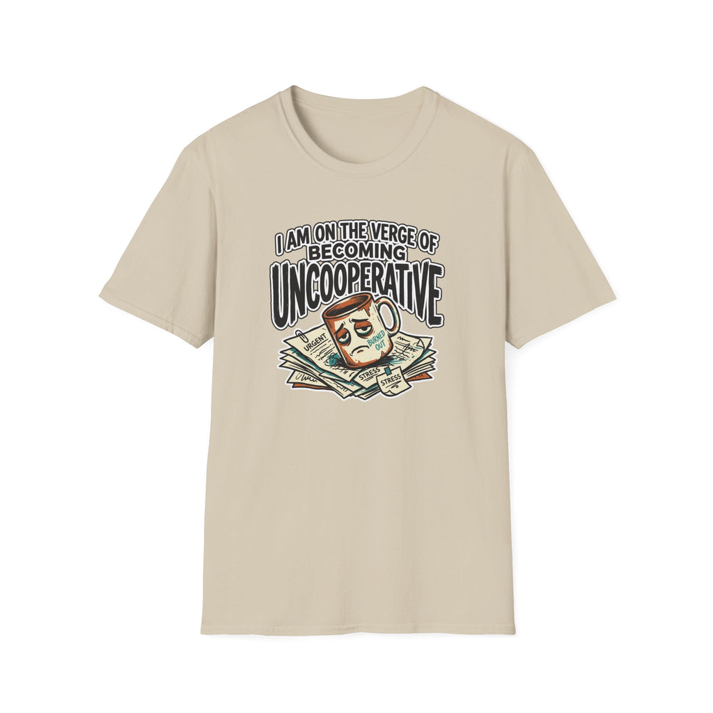 I Am On The Nerve Of Becoming Uncooperative T-Shirt