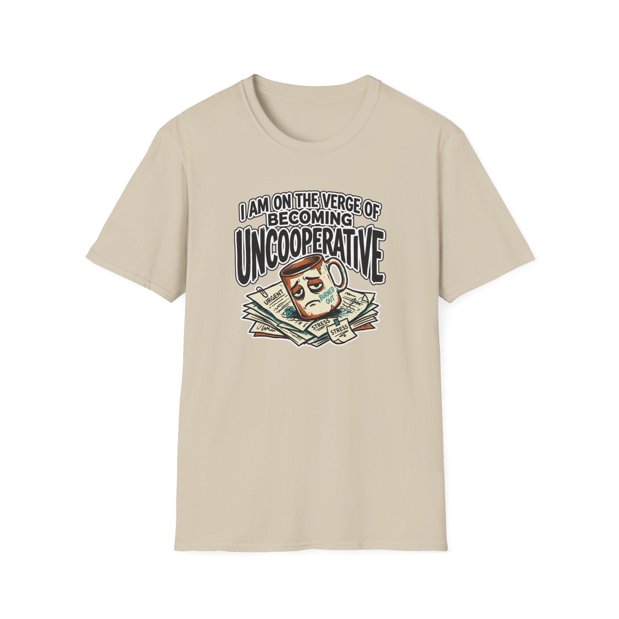 I Am On The Nerve Of Becoming Uncooperative T-Shirt