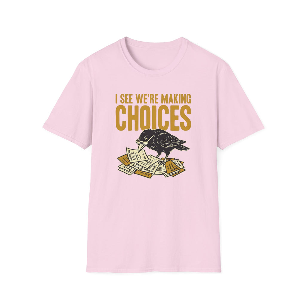 I See We Are Making Choices T-Shirt