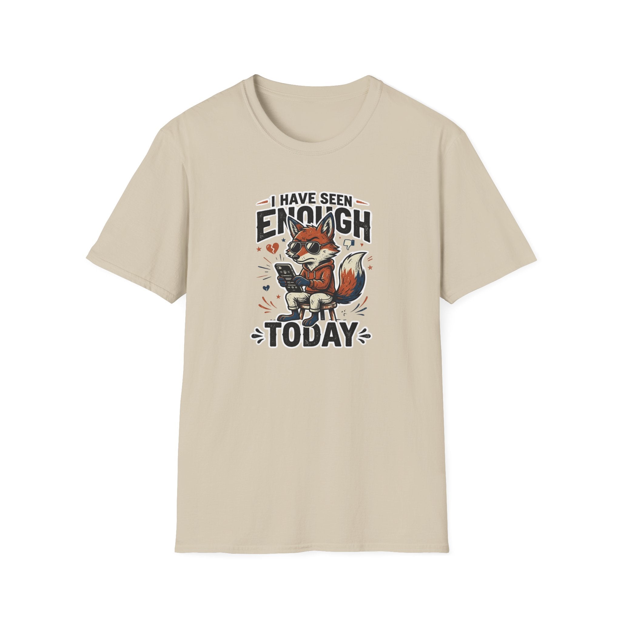 I Have Seen Enough Today T-Shirt