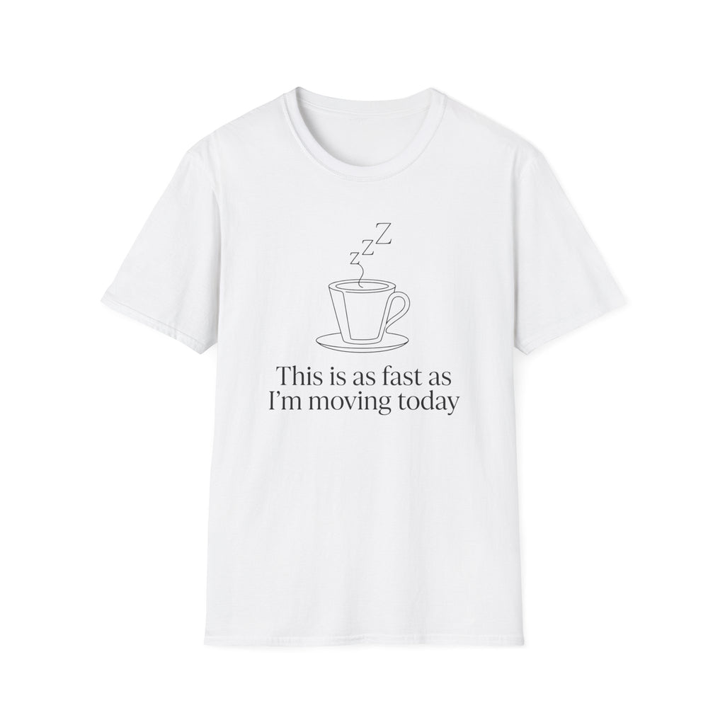 This Is As Fast As I'm Moving Today T-Shirt