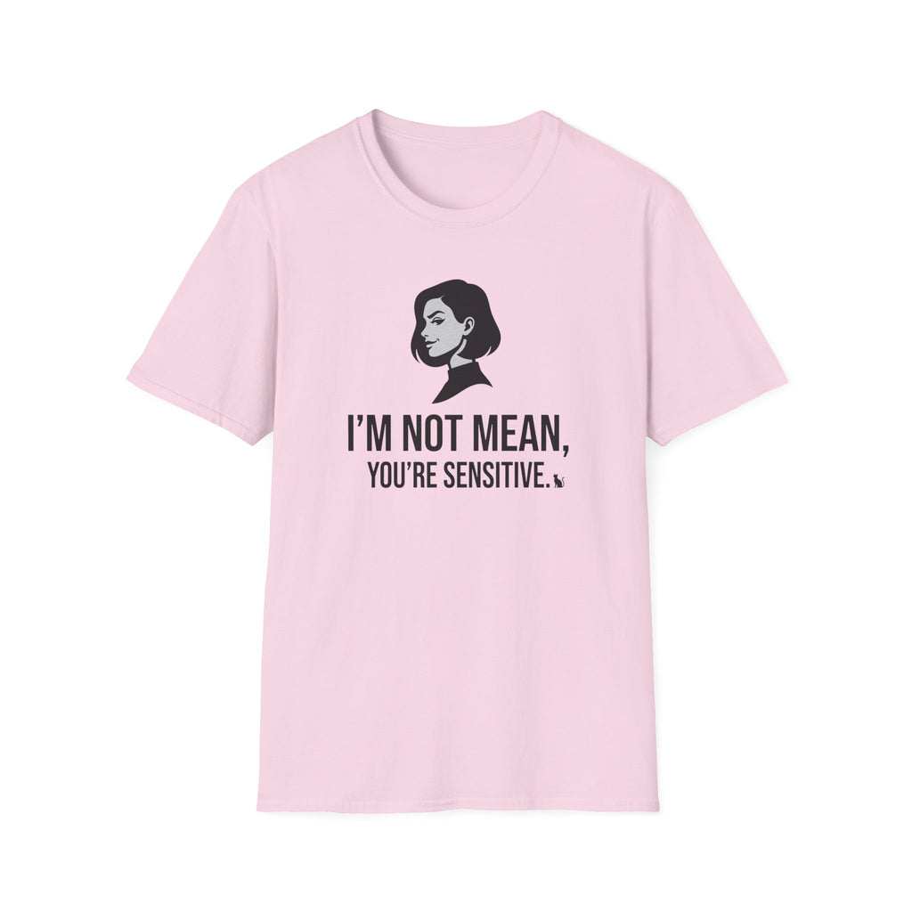 I'm Not Mean You're Sensitive T-Shirt
