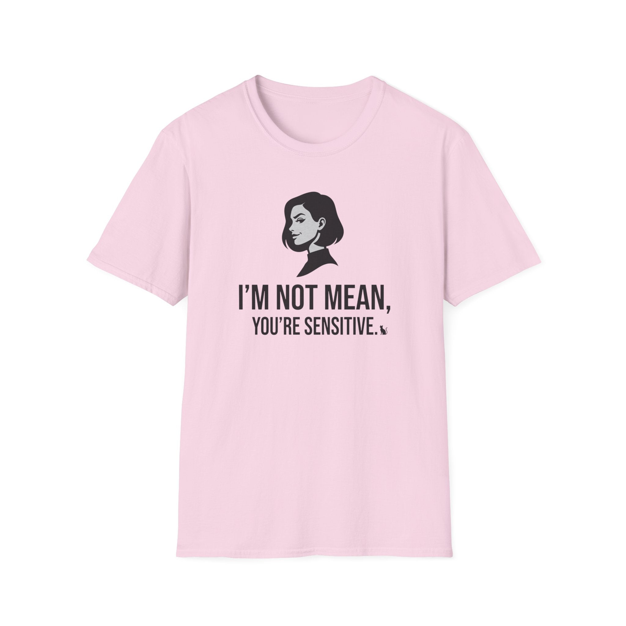 I'm Not Mean You're Sensitive T-Shirt