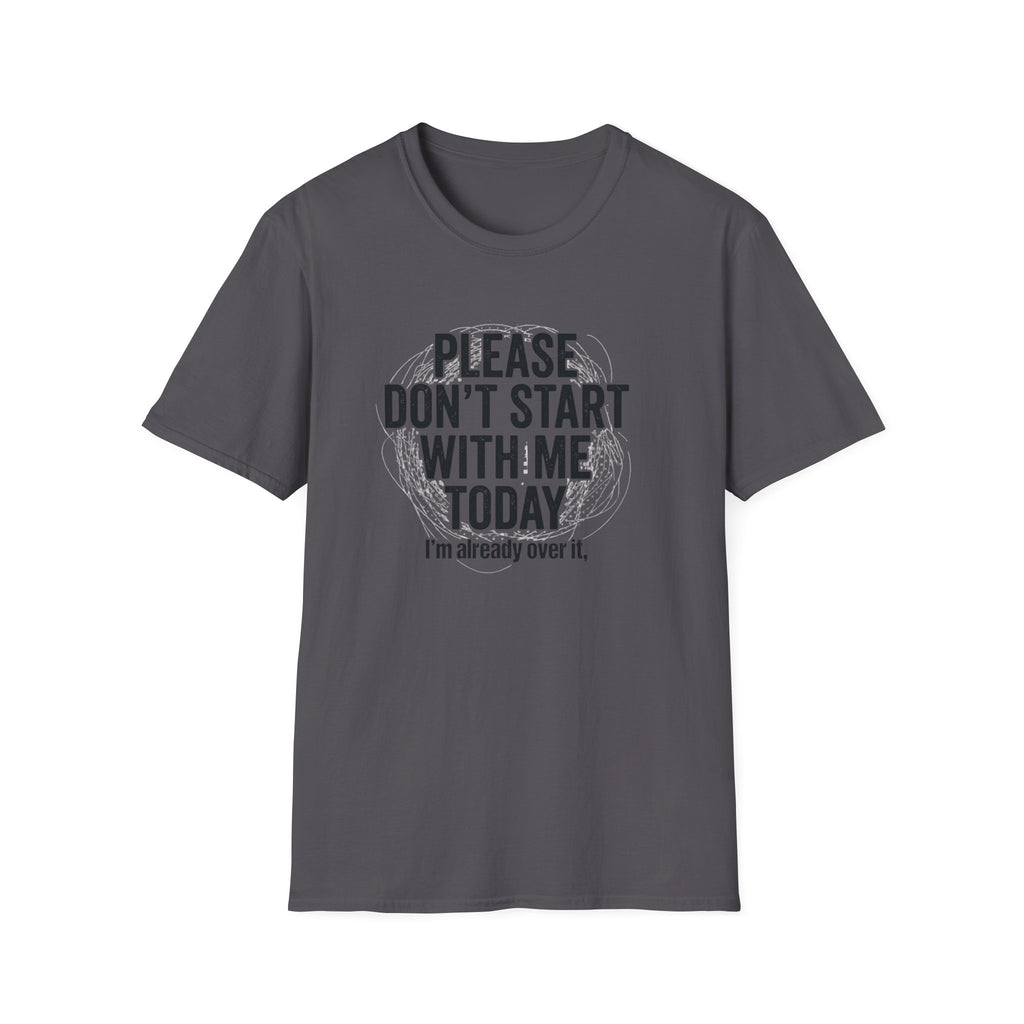 Please Don't Start With Me Today T-Shirt