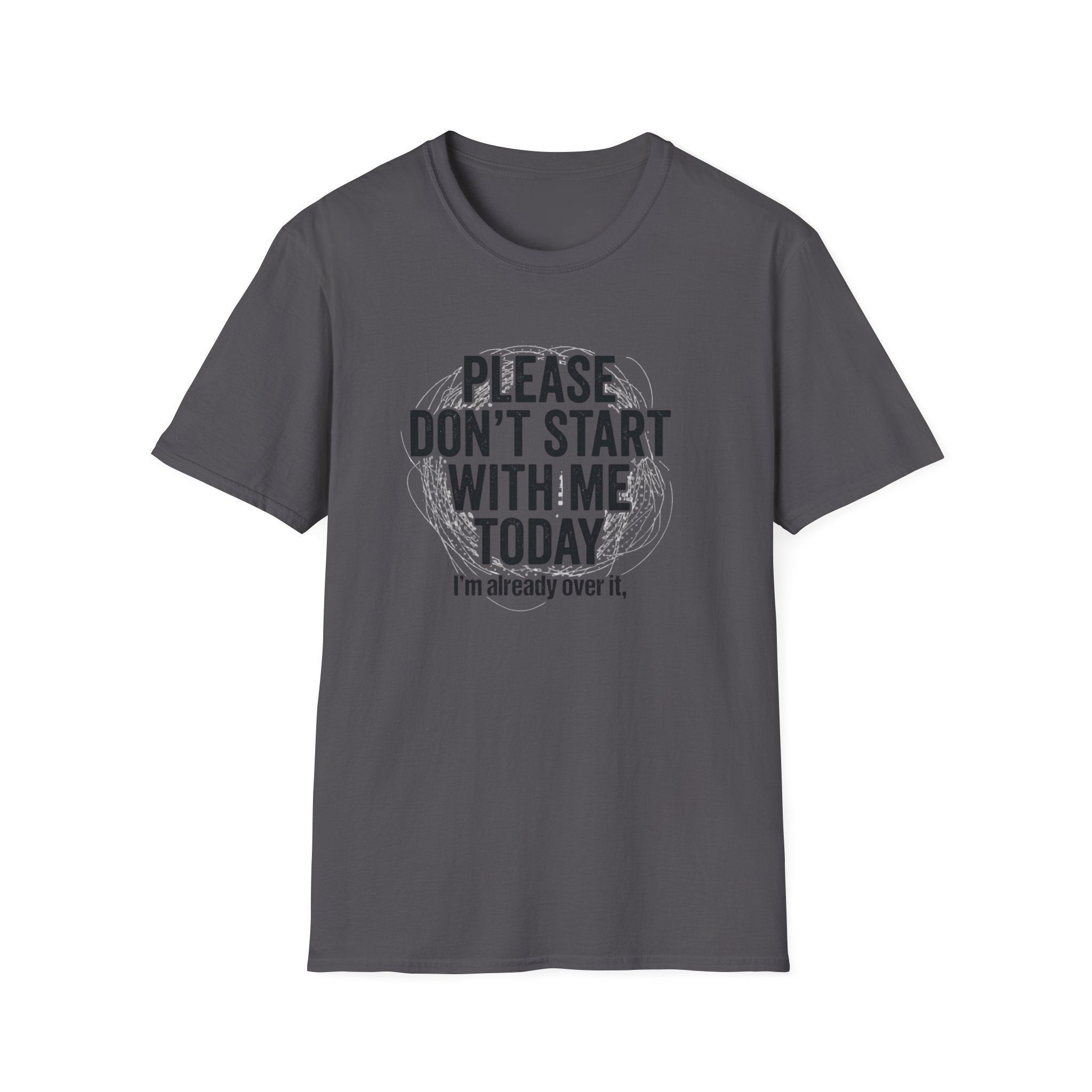 Please Don't Start With Me Today T-Shirt