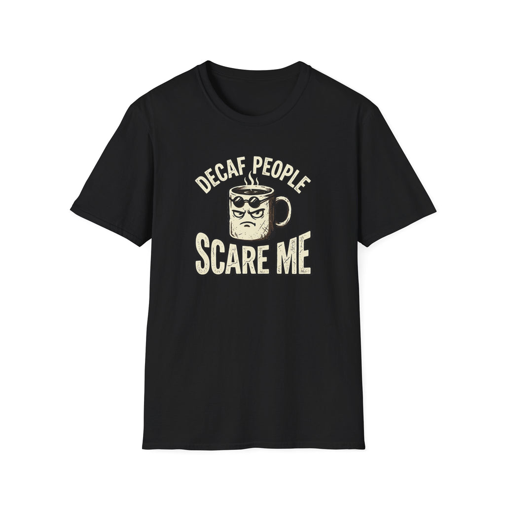 Decaf People Scare Me T-Shirt