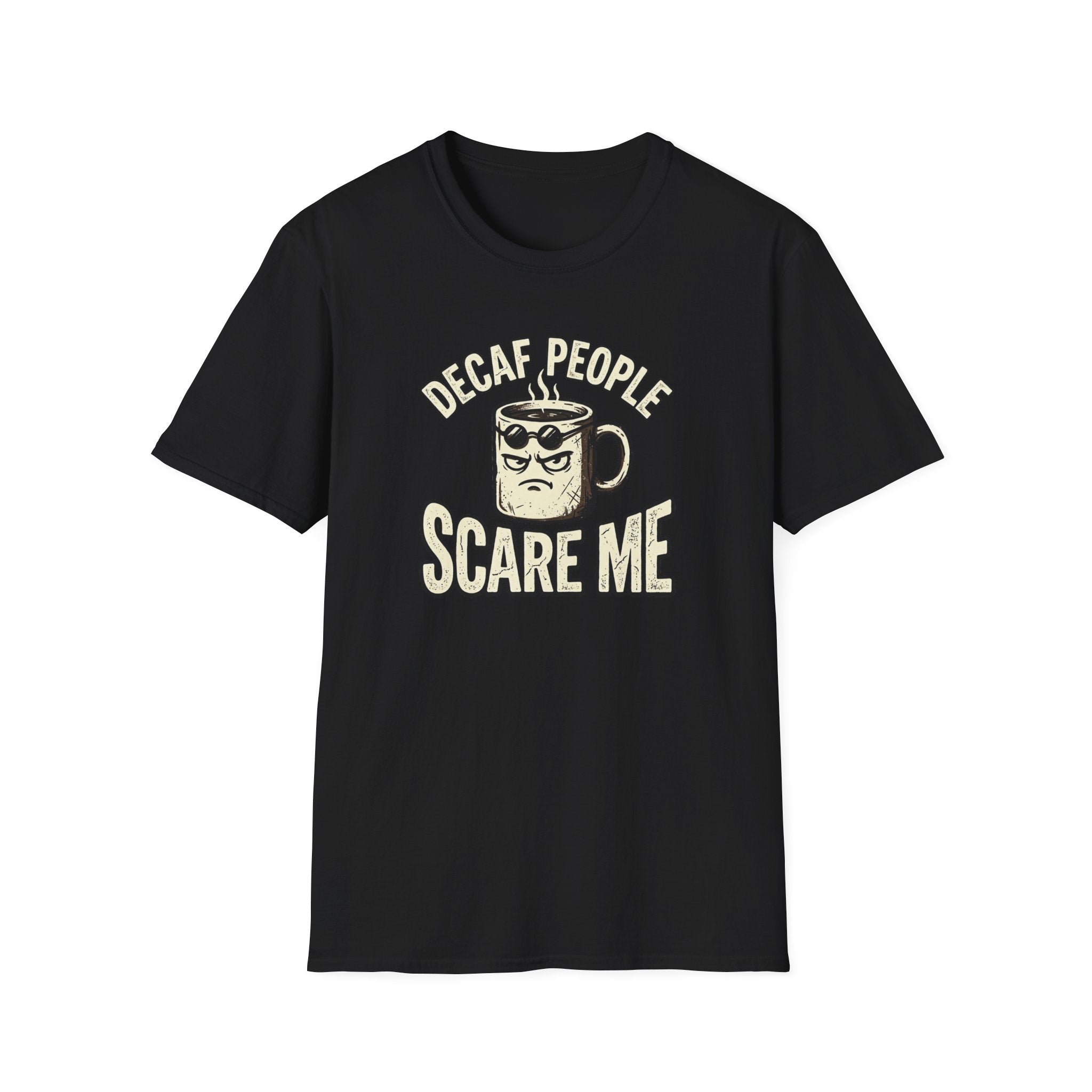 Decaf People Scare Me T-Shirt