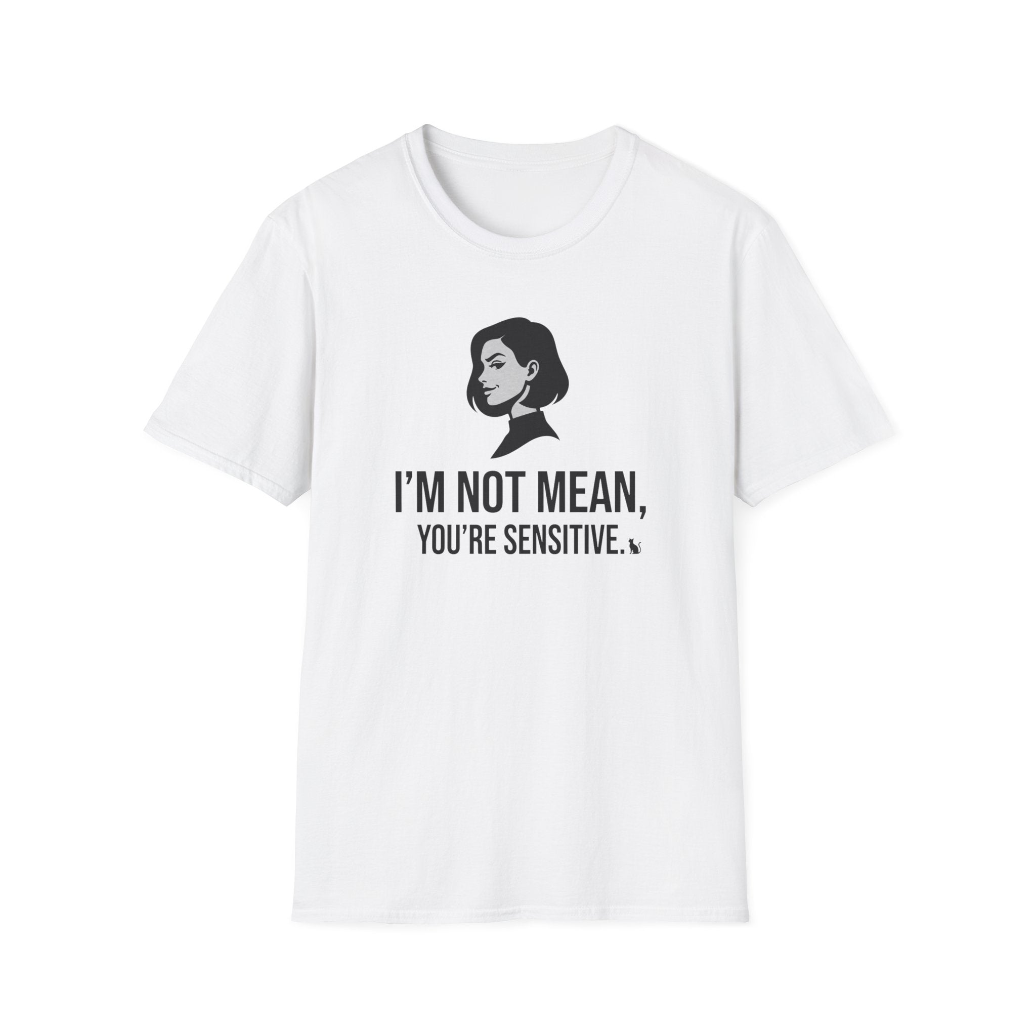 I'm Not Mean You're Sensitive T-Shirt