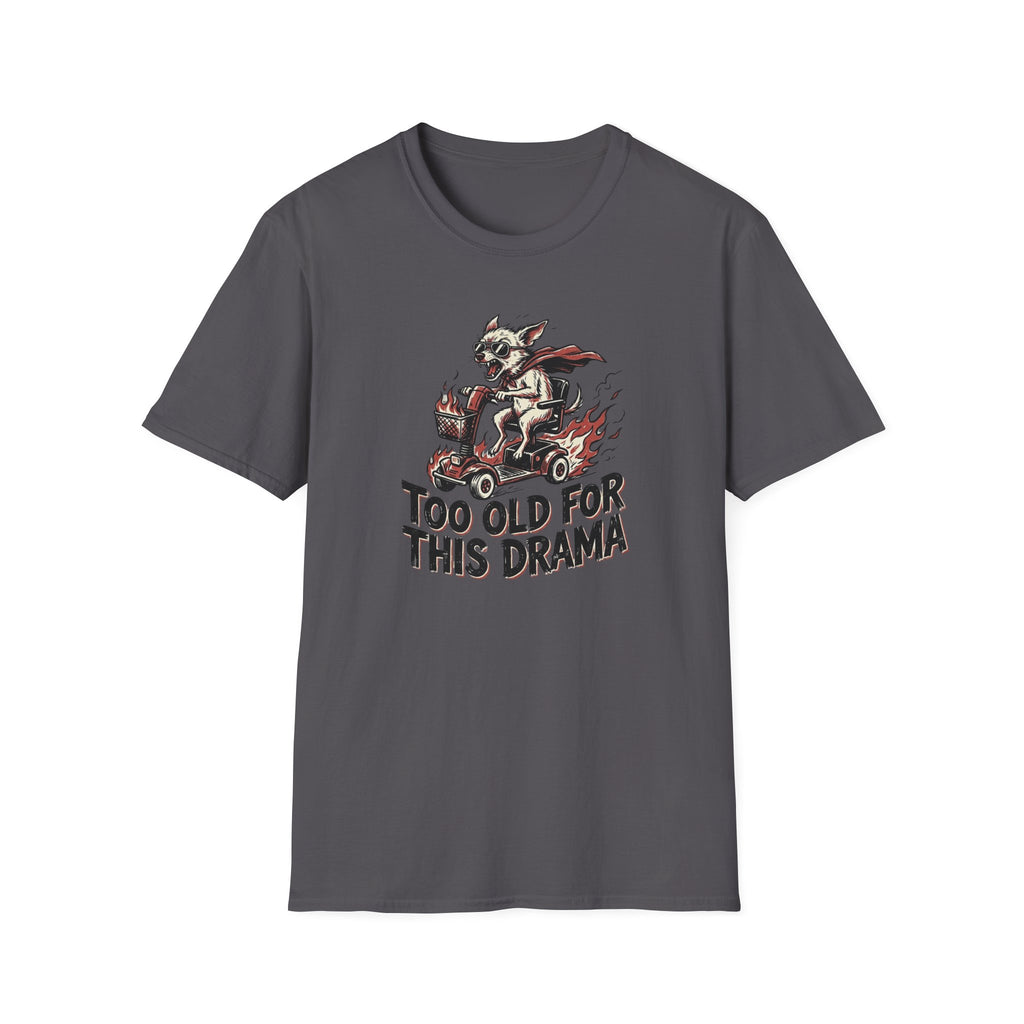 Too Old For This Drama T-Shirt