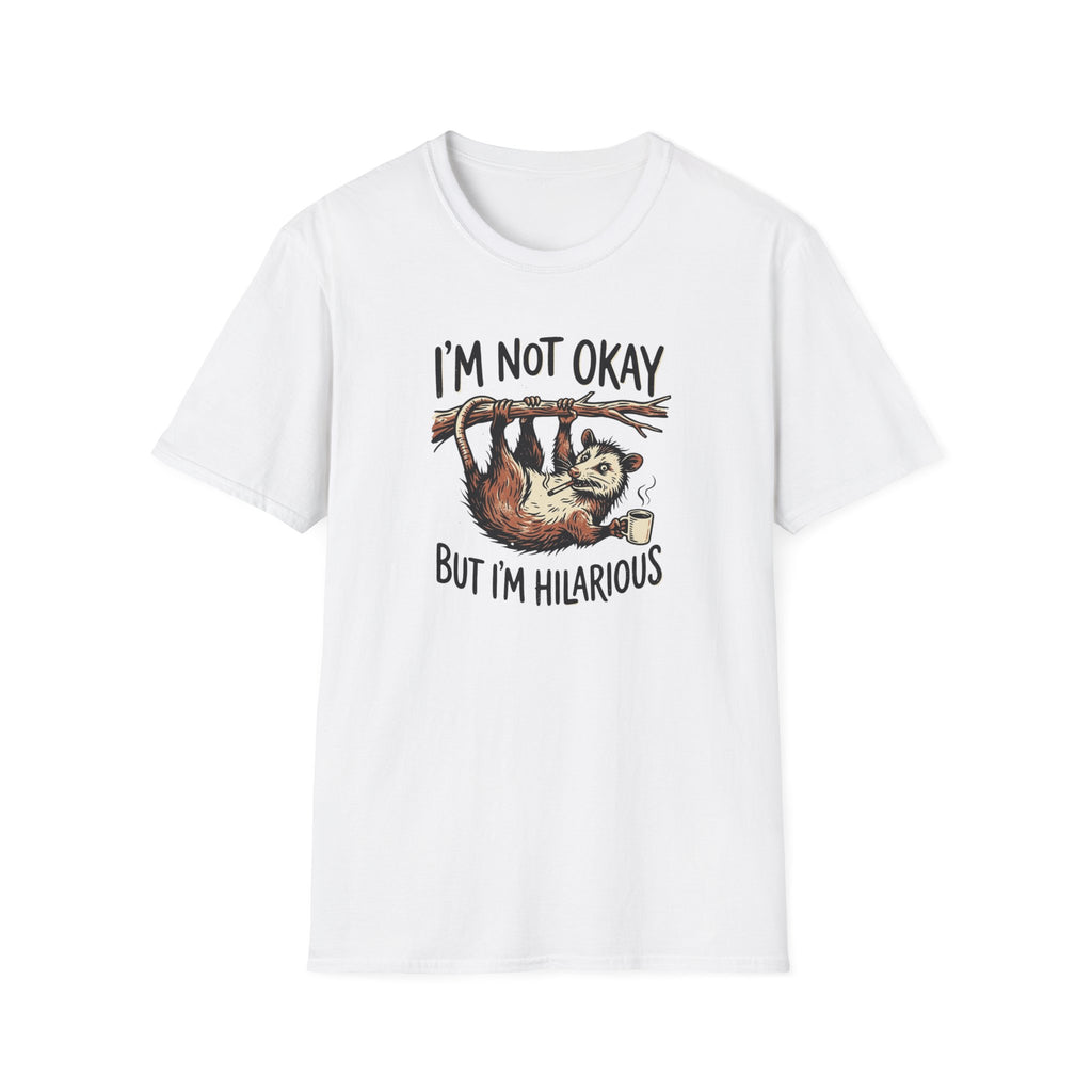 I am Not Okay But I'm Hilarious T-Shirt