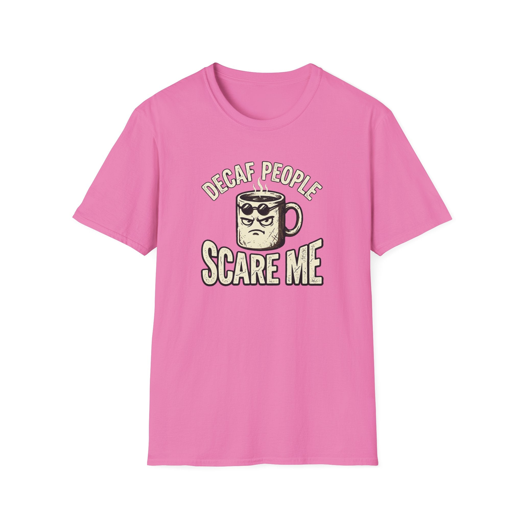 Decaf People Scare Me T-Shirt