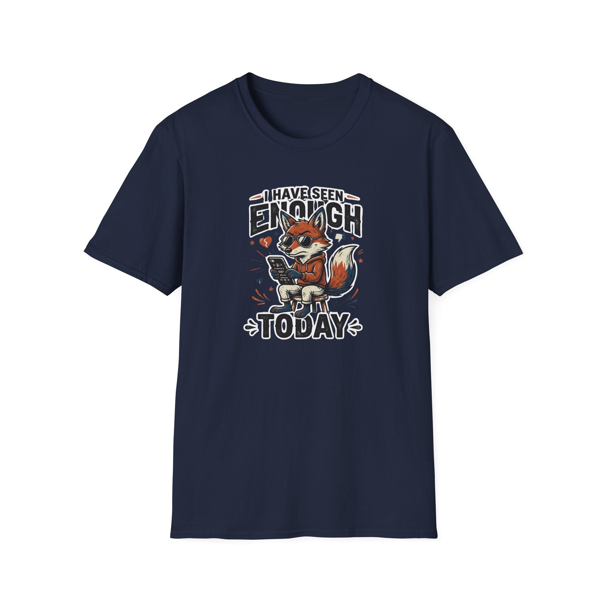 I Have Seen Enough Today T-Shirt