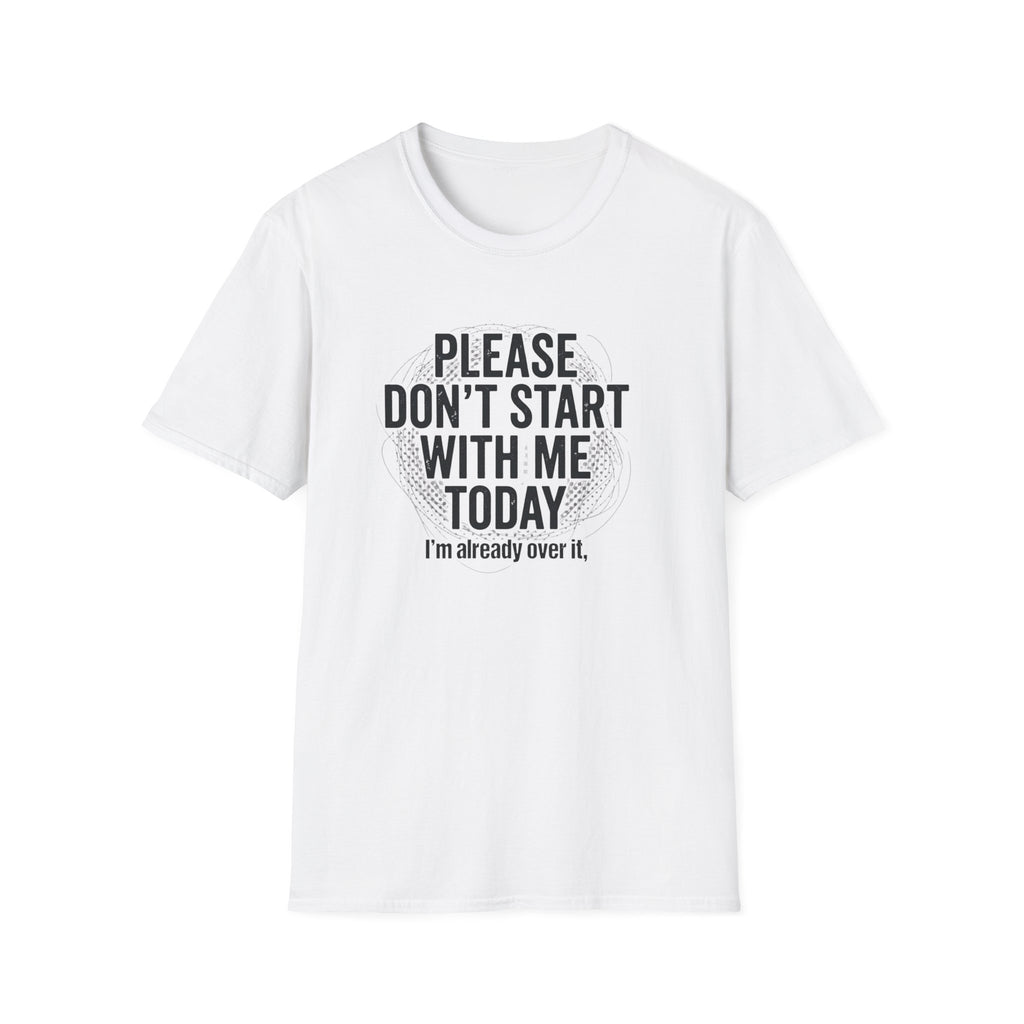 Please Don't Start With Me Today T-Shirt