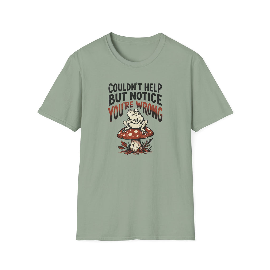 Couldnt Help But Notice You Are Wrong 2 T-Shirt