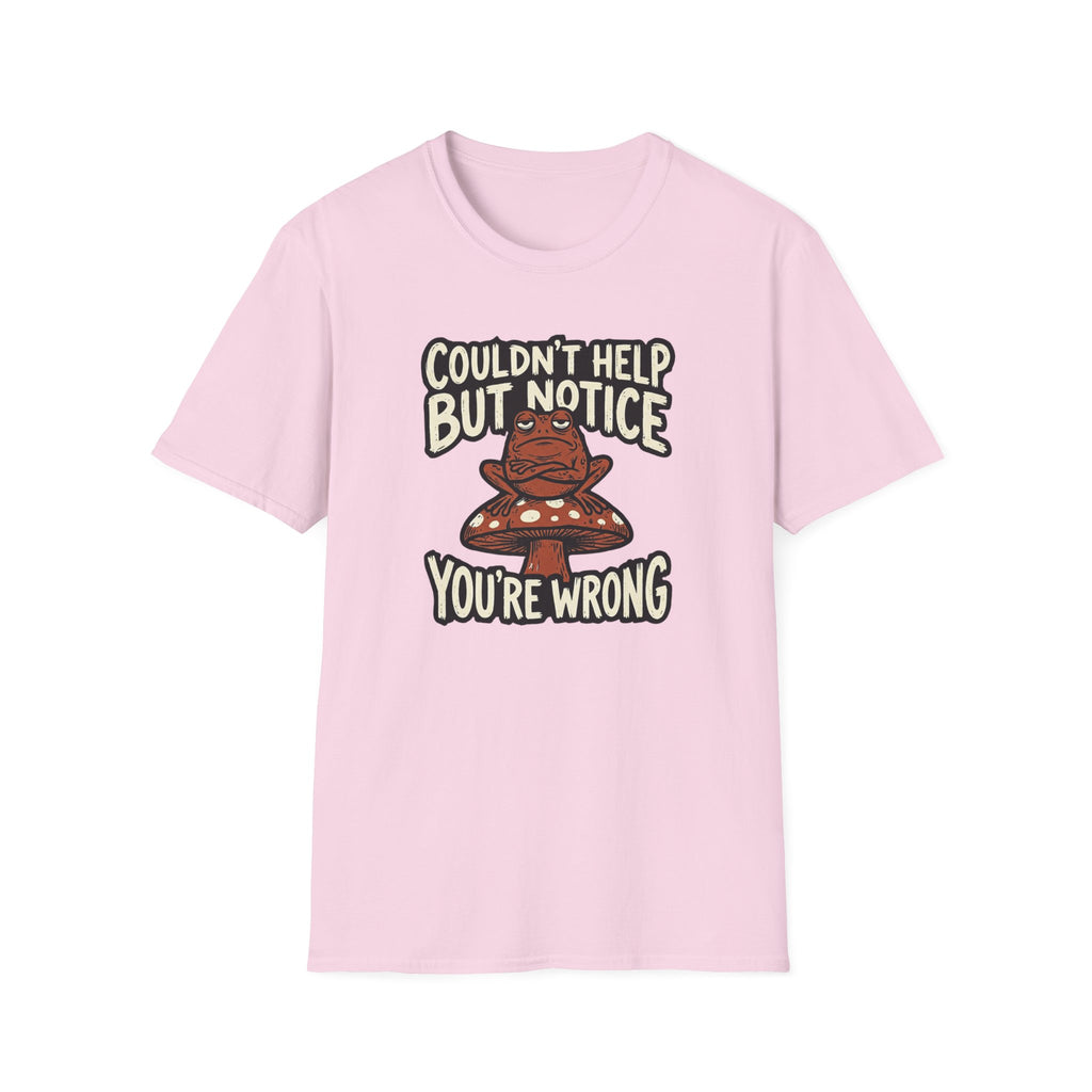 Couldnt Help but Notice You are Wrong 1 T-Shirt