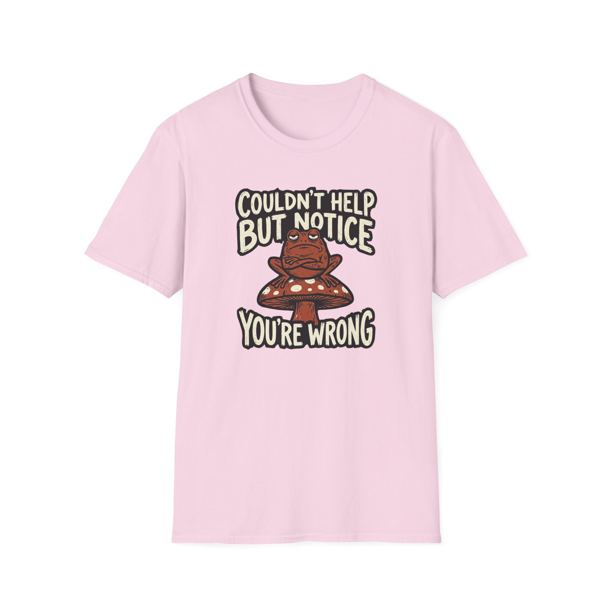 Couldnt Help but Notice You are Wrong 1 T-Shirt