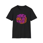 Chemical Imbalance In Progress T-Shirt