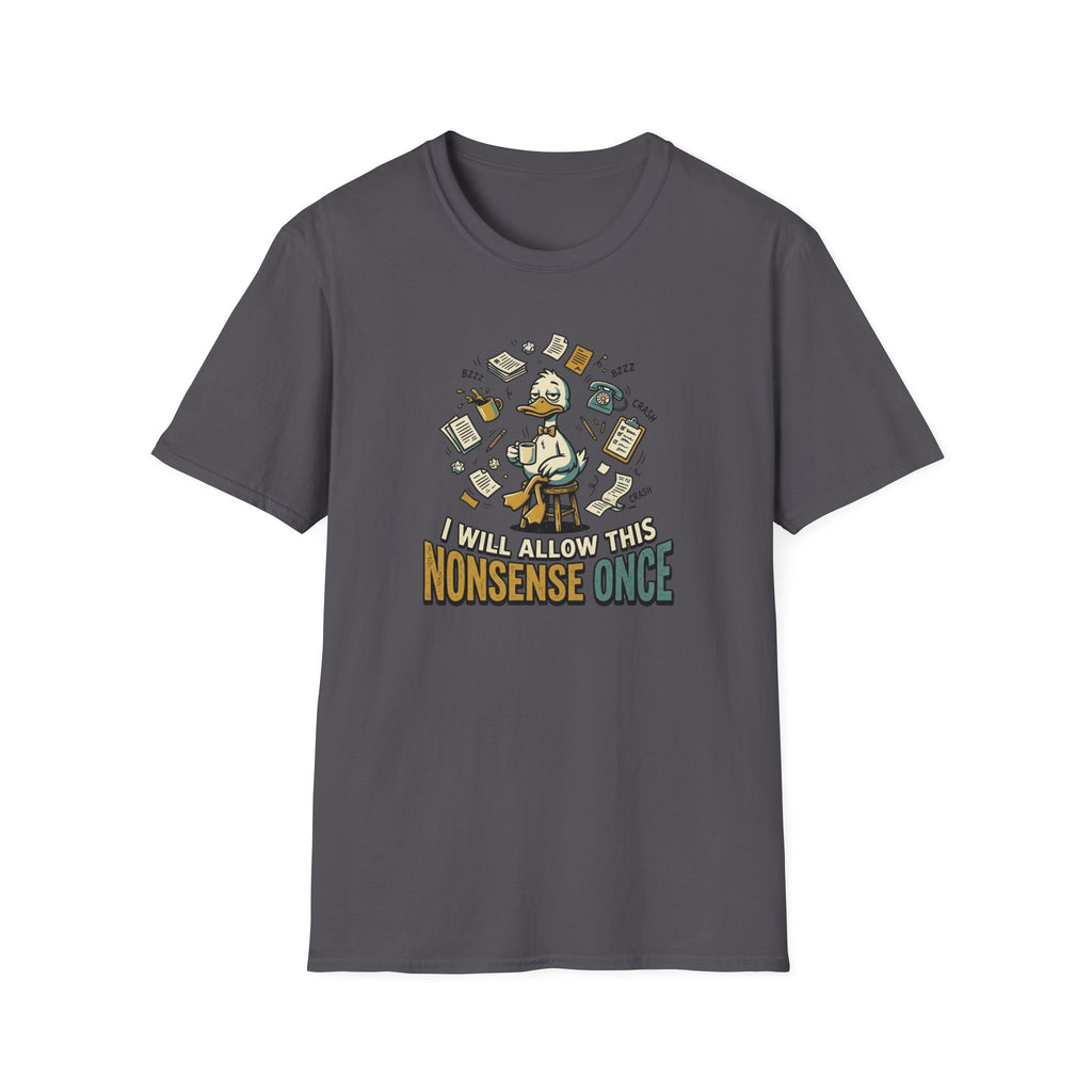 I Will Allow This Nonsense Once T-Shirt