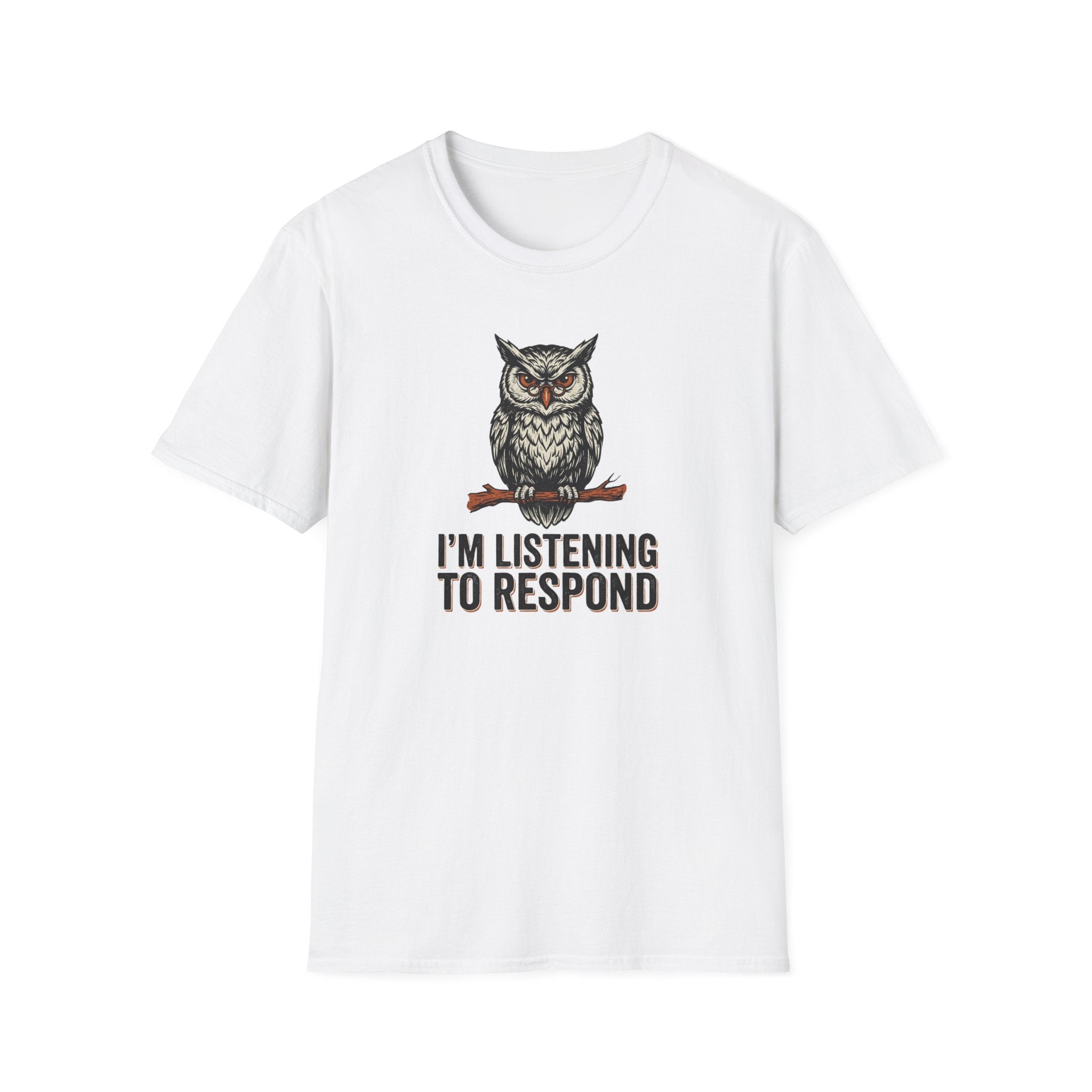 I'm Listening To Respond T-Shirt