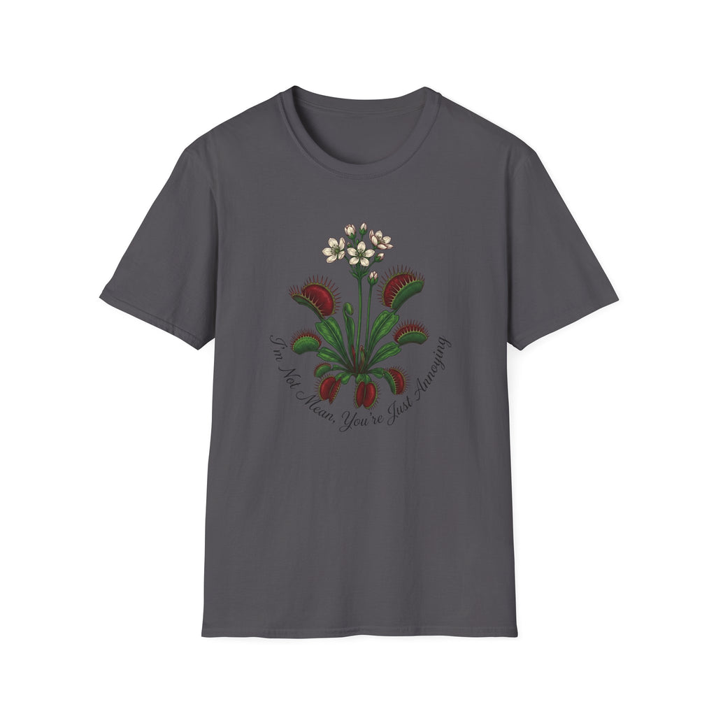 I'm Not Mean You Are Just Annoying (Flower) T-Shirt