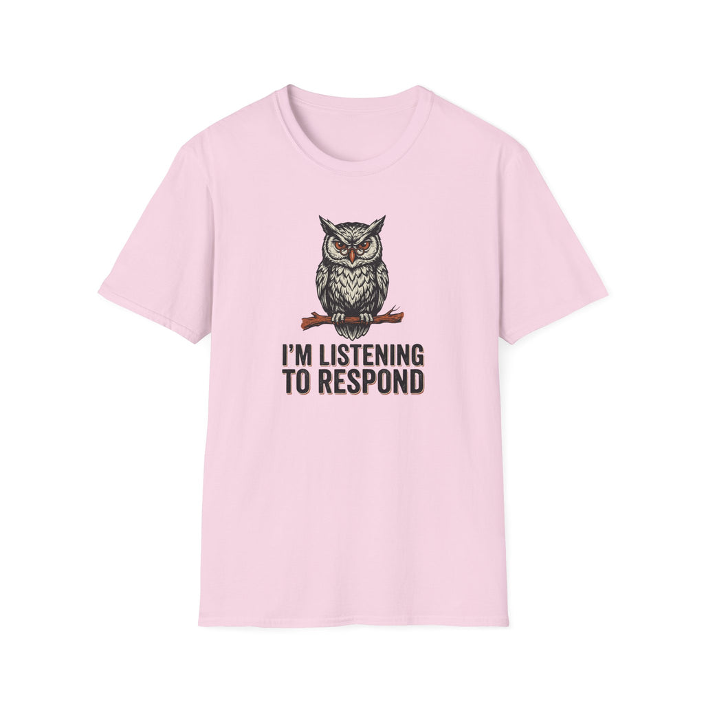 I'm Listening To Respond T-Shirt