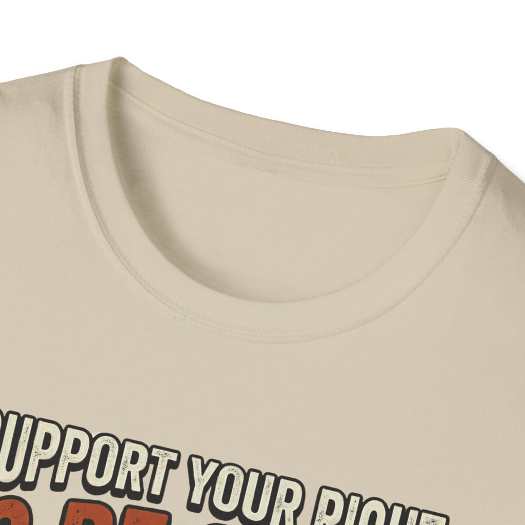 I Support Your Right To Be Quiet T-Shirt