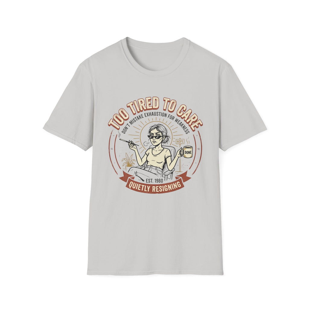 Too Tired to Care T-Shirt