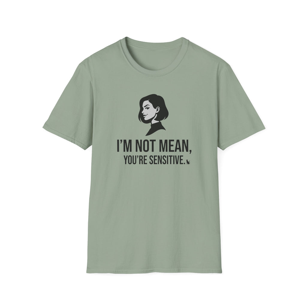 I'm Not Mean You're Sensitive T-Shirt