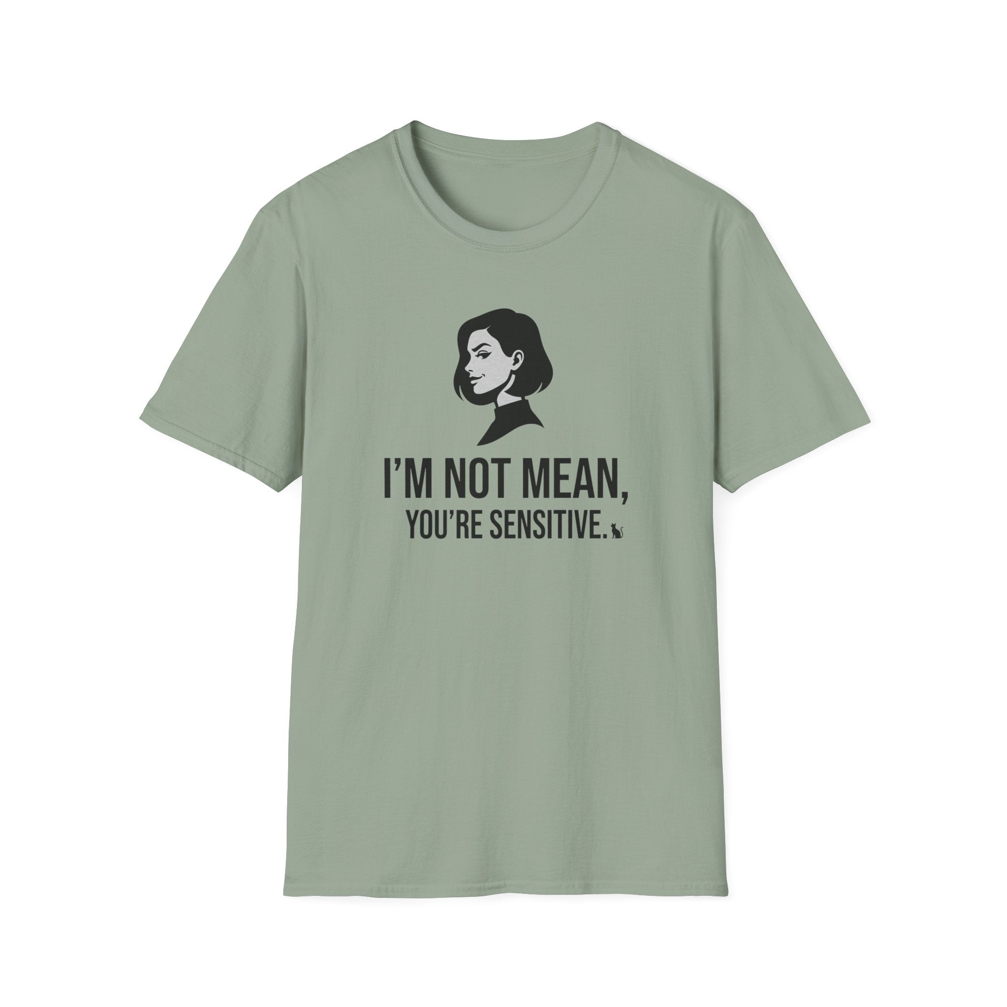 I'm Not Mean You're Sensitive T-Shirt