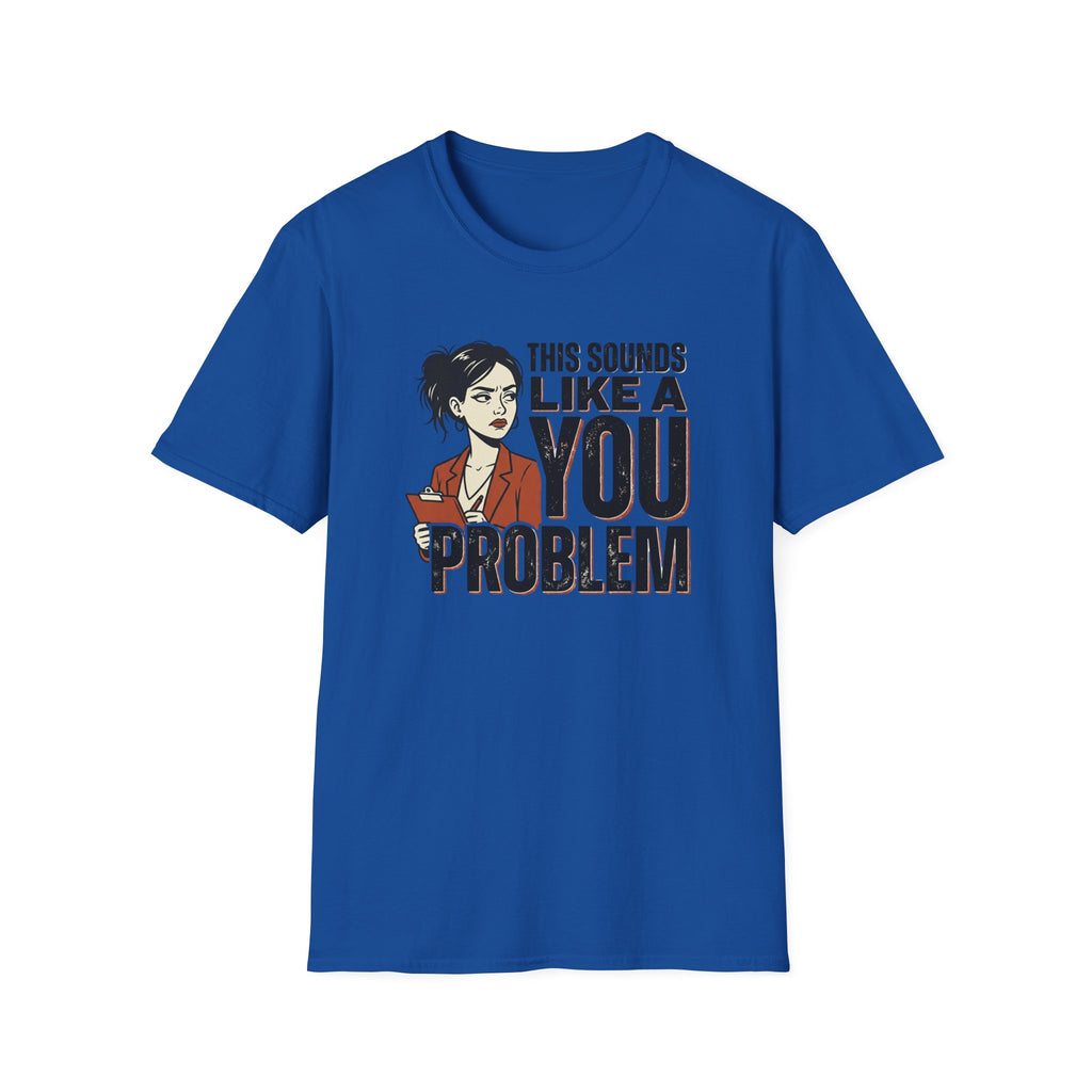 This Sounds Like a YOU Problem T-Shirt