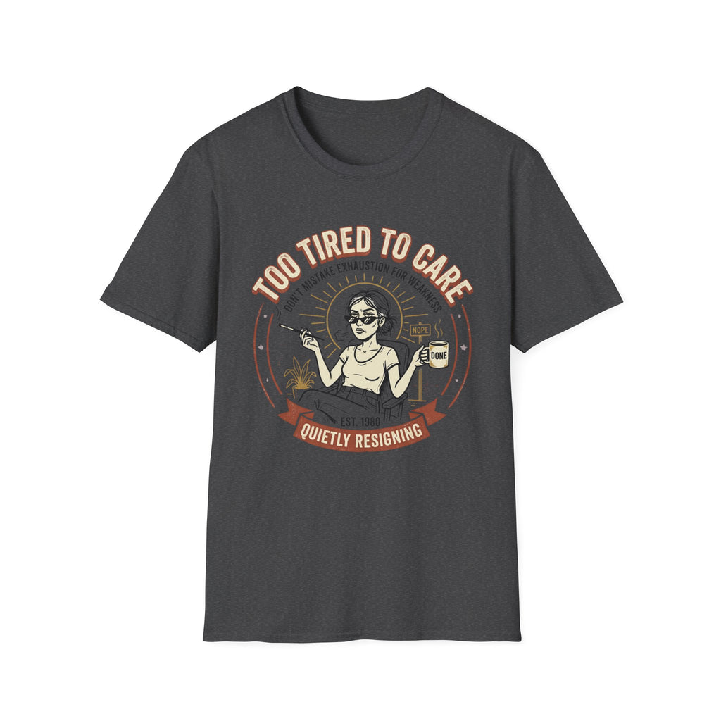 Too Tired to Care T-Shirt