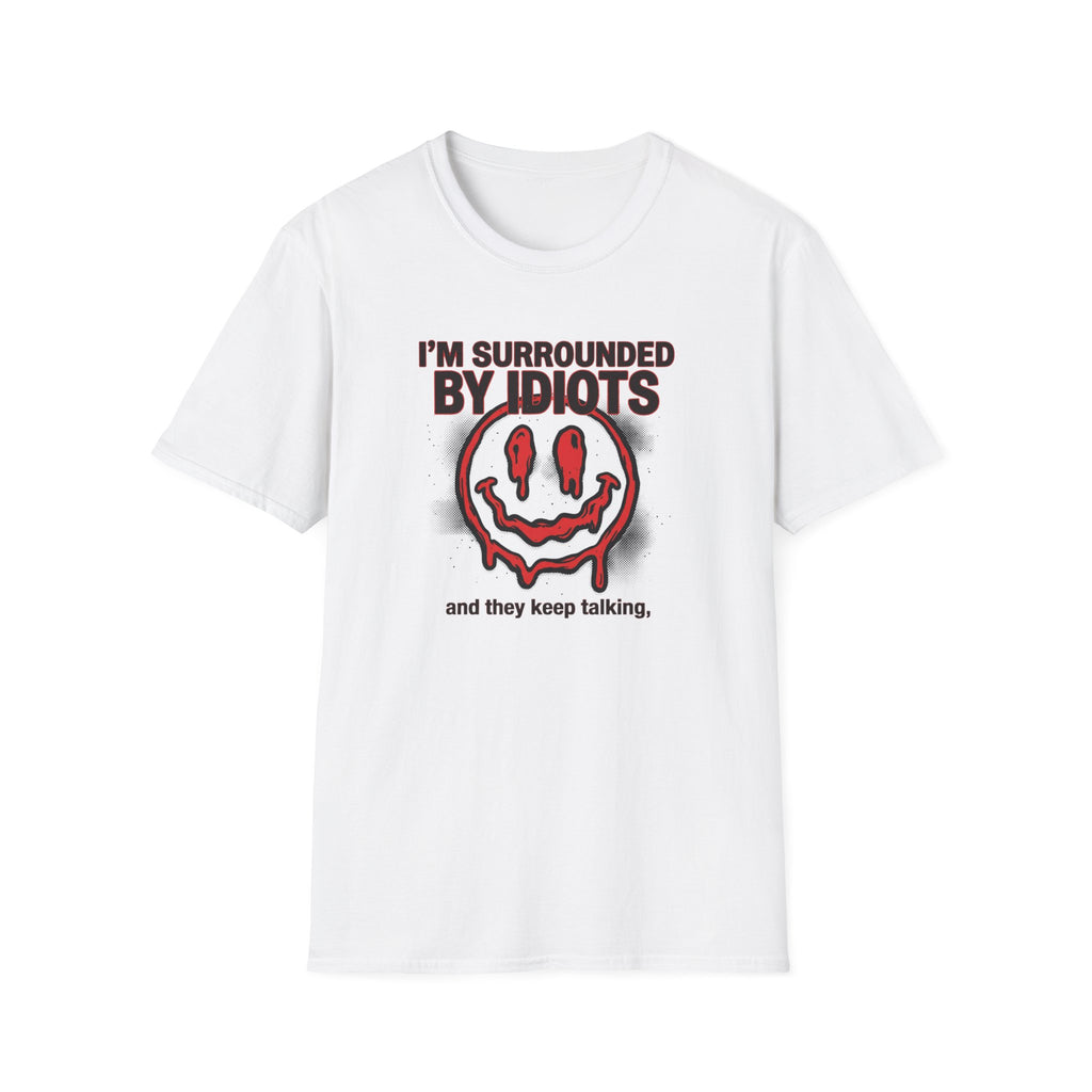I'm Surrounded By Idiots T-Shirt