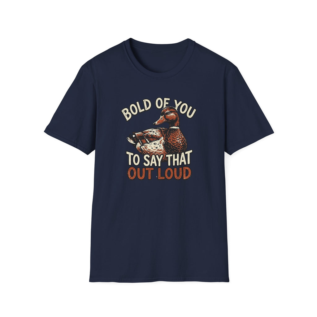 Bold Of You To Say That Out Loud T-Shirt