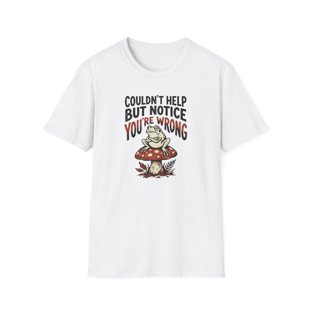 Couldnt Help But Notice You Are Wrong 2 T-Shirt