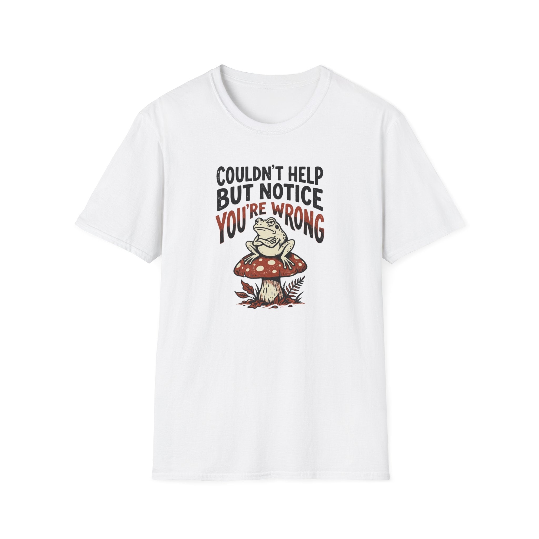 Couldnt Help But Notice You Are Wrong 2 T-Shirt