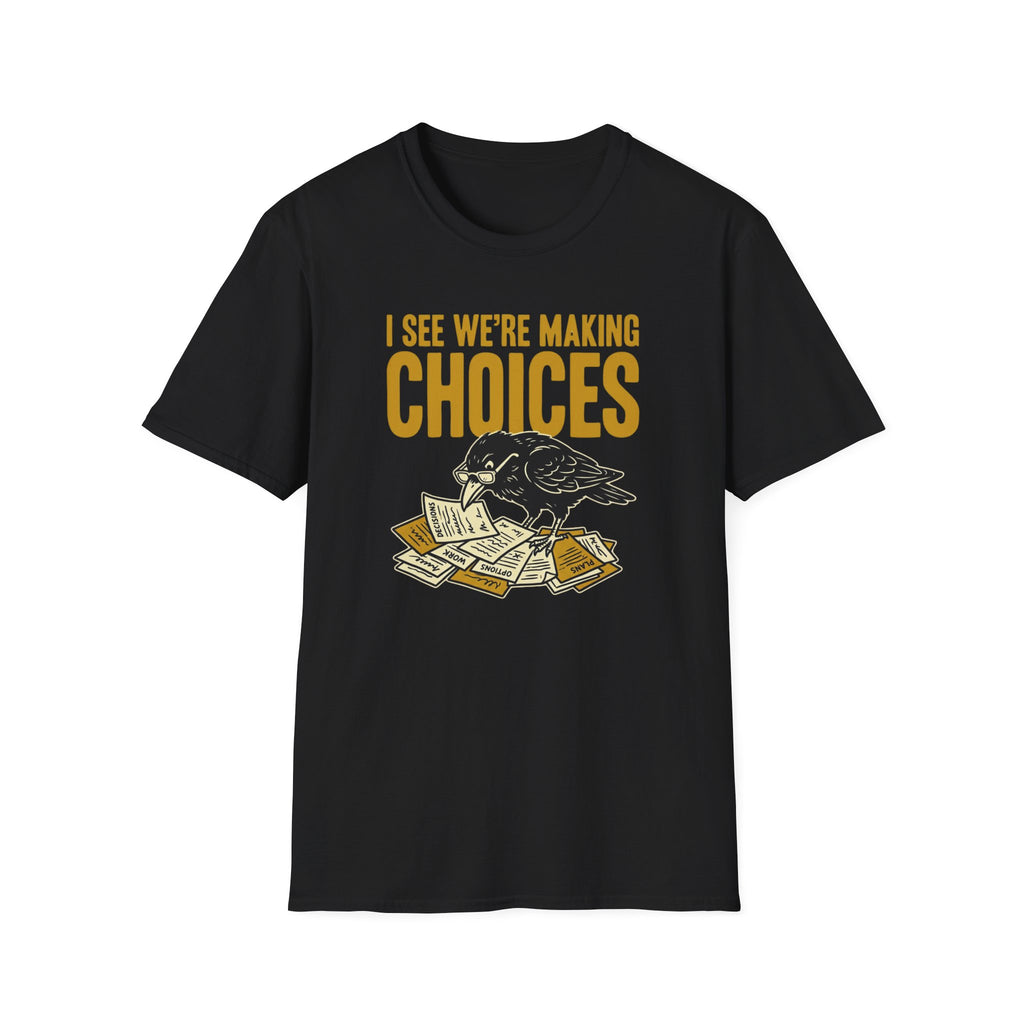 I See We Are Making Choices T-Shirt