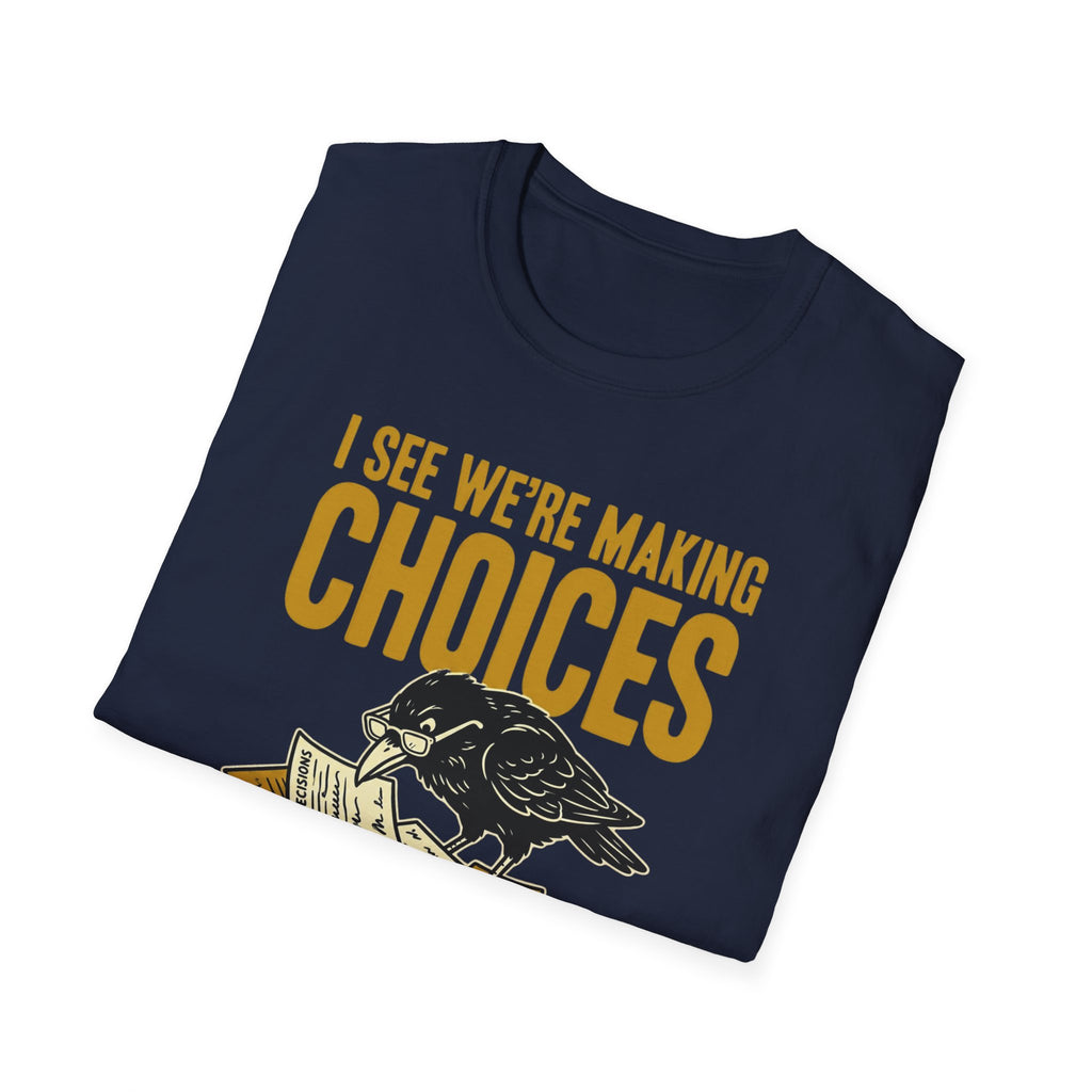 I See We Are Making Choices T-Shirt