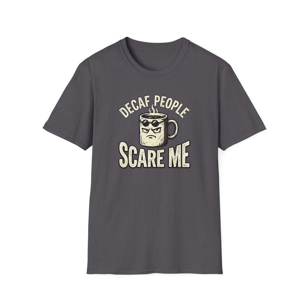 Decaf People Scare Me T-Shirt