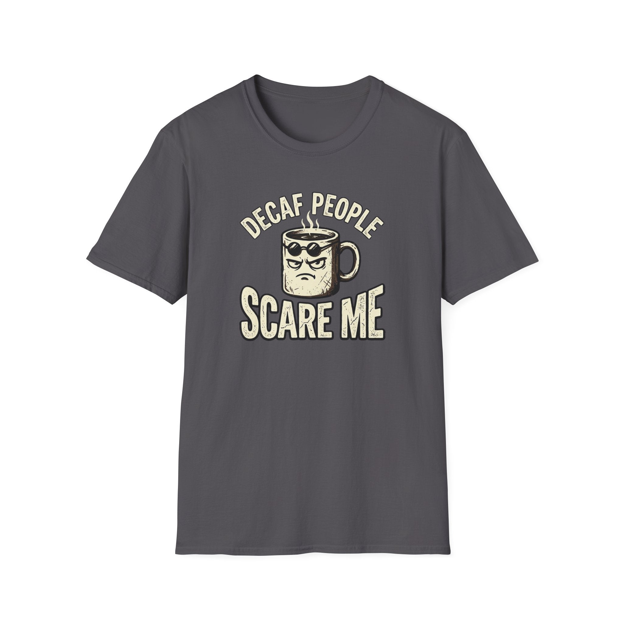 Decaf People Scare Me T-Shirt
